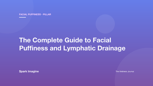 The Complete Guide to Facial Puffiness and Lymphatic Drainage