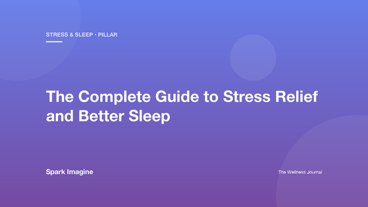 The Complete Guide to Stress Relief and Better Sleep