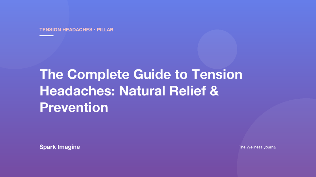 The Complete Guide to Tension Headaches: Natural Relief & Prevention