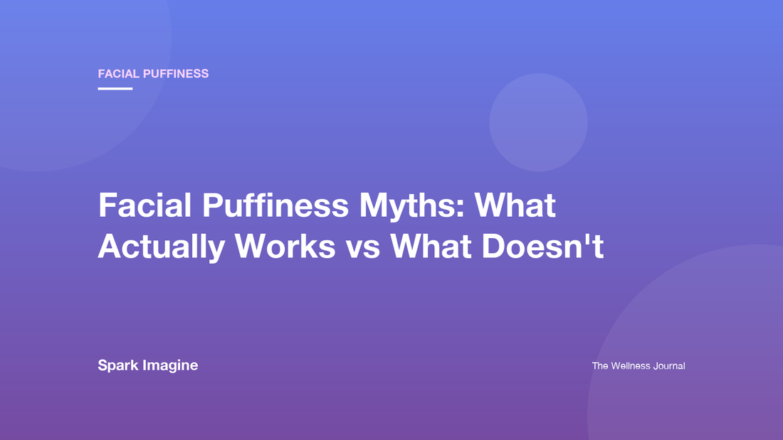 Facial Puffiness Myths: What Actually Works vs What Doesn't