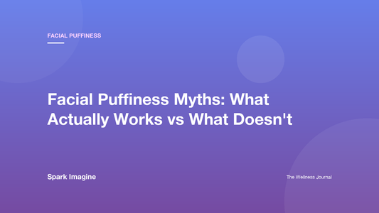 Facial Puffiness Myths: What Actually Works vs What Doesn't