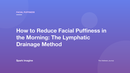 How to Reduce Facial Puffiness in the Morning: The Lymphatic Drainage Method