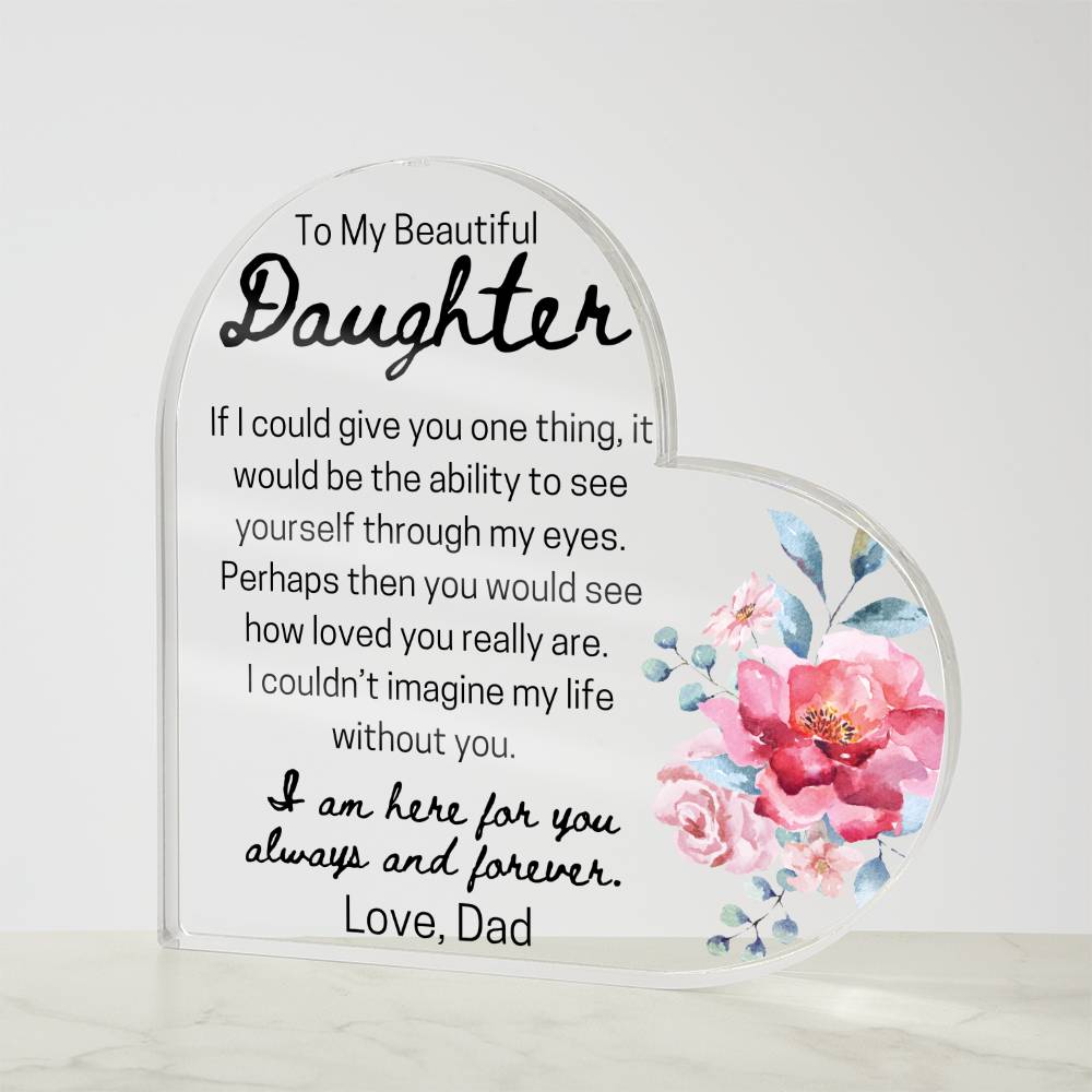 To My Daughter "Give You One Thing" From Dad Acrylic Heart