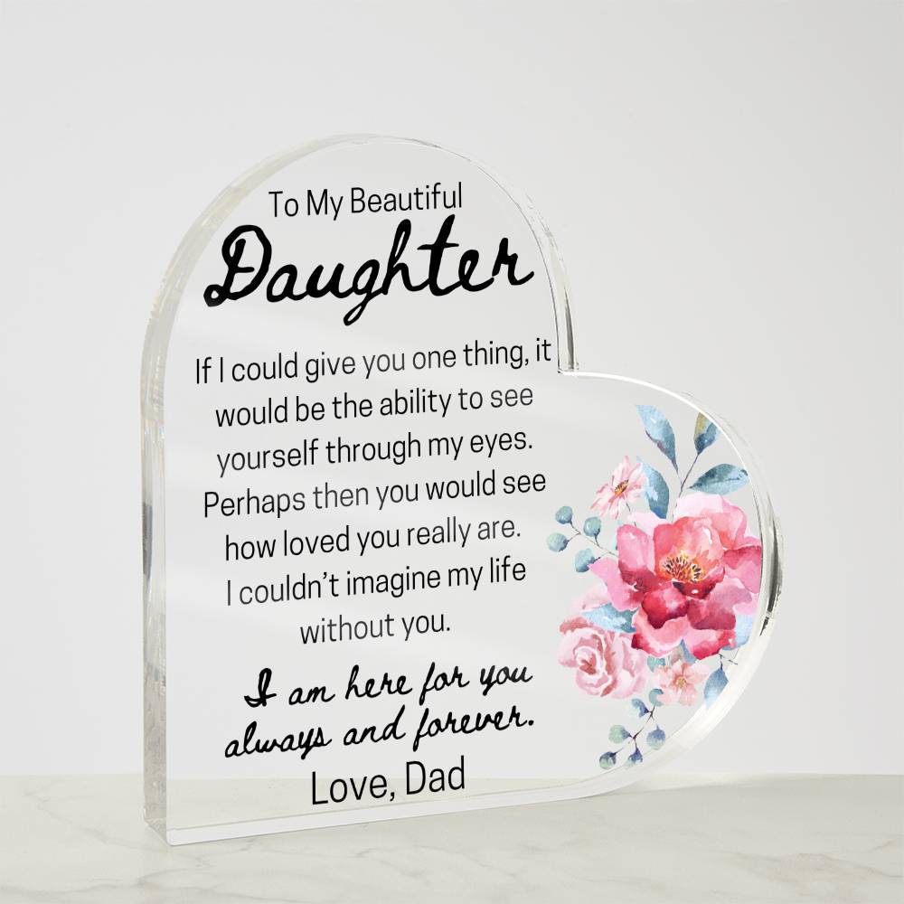 To My Daughter "Give You One Thing" From Dad Acrylic Heart